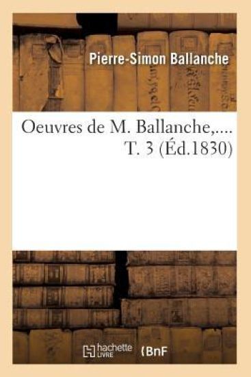 Oeuvres de M. Ballanche. Tome 3 (Éd.1830)