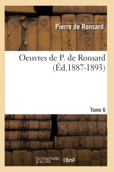 Oeuvres de P. de Ronsard. Tome 6 (Éd.1887-1893)
