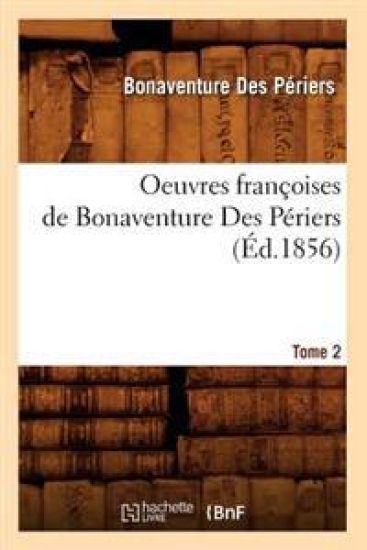 Oeuvres Françoises de Bonaventure Des Périers. Tome 2 (Éd.1856)