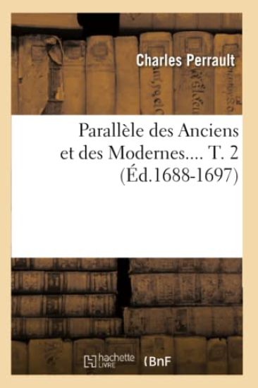 Parallèle Des Anciens Et Des Modernes. Tome 2 (Éd.1688-1697)