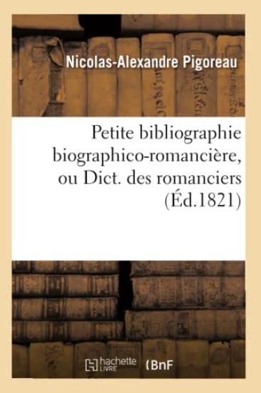 Petite Bibliographie Biographico-Romancière, Ou Dict. Des Romanciers (Éd.1821)