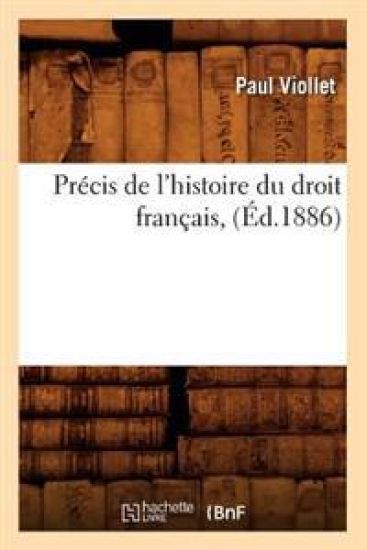 Précis de l'Histoire Du Droit Français, (Éd.1886)