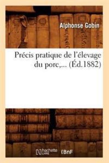 Précis Pratique de l'Élevage Du Porc (Éd.1882)