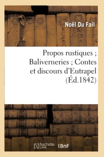 Propos Rustiques Baliverneries Contes Et Discours d'Eutrapel (Éd.1842)