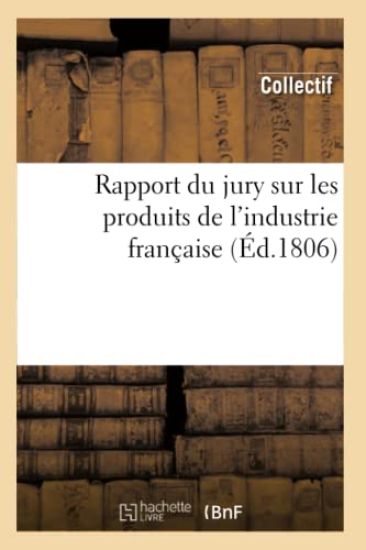 Rapport Du Jury Sur Les Produits de l'Industrie Française (Éd.1806)