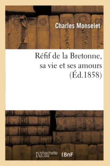 Réfif de la Bretonne, Sa Vie Et Ses Amours (Éd.1858)
