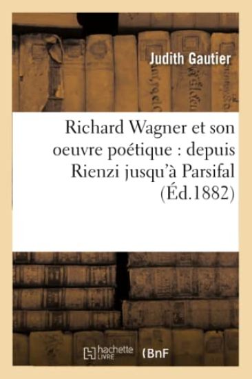 Richard Wagner Et Son Oeuvre Poétique: Depuis Rienzi Jusqu'à Parsifal (Éd.1882)