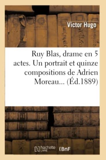 Ruy Blas, Drame En 5 Actes. Un Portrait Et Quinze Compositions de Adrien Moreau (Éd.1889)