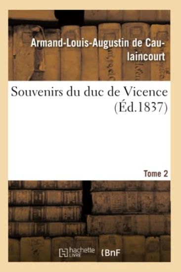 Souvenirs Du Duc de Vicence. Tome 2 (Éd.1837)