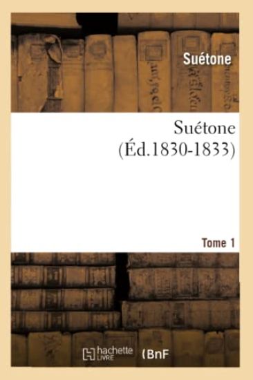 Suétone. Tome 1 (Éd.1830-1833)