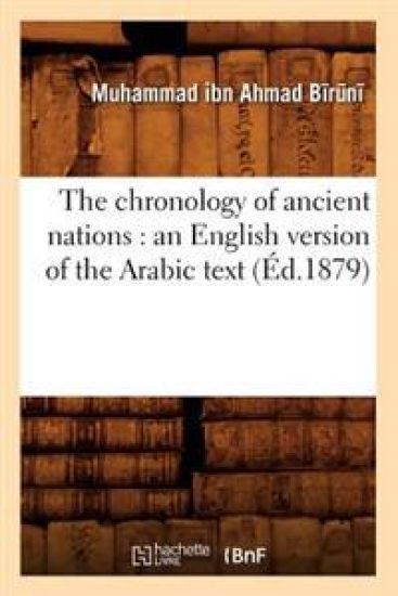The Chronology of Ancient Nations: An English Version of the Arabic Text (Éd.1879)