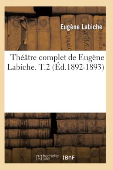 Théâtre Complet de Eugène Labiche. T.2 (Éd.1892-1893)