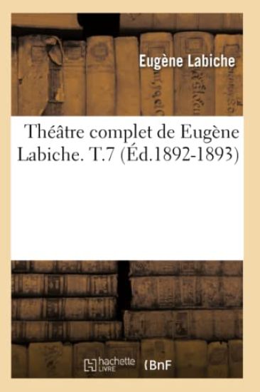 Théâtre Complet de Eugène Labiche. T.7 (Éd.1892-1893)