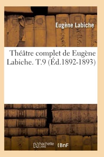 Théâtre Complet de Eugène Labiche. T.9 (Éd.1892-1893)