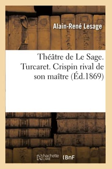 Théâtre de Le Sage. Turcaret. Crispin Rival de Son Maître (Éd.1869)