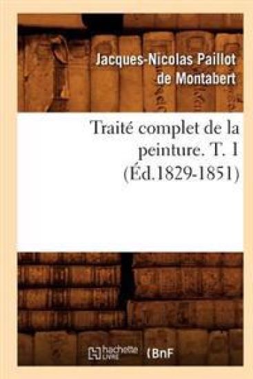 Traité Complet de la Peinture. T. 1 (Éd.1829-1851)