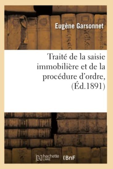 Traité de la Saisie Immobilière Et de la Procédure d'Ordre, (Éd.1891)