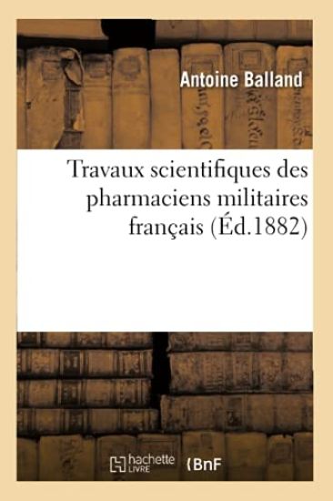 Travaux Scientifiques Des Pharmaciens Militaires Français, (Éd.1882)