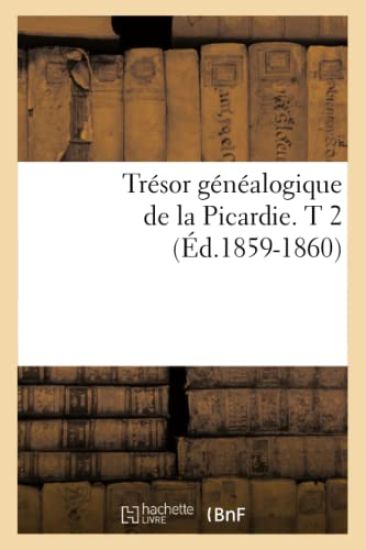 Trésor Généalogique de la Picardie. T 2 (Éd.1859-1860)