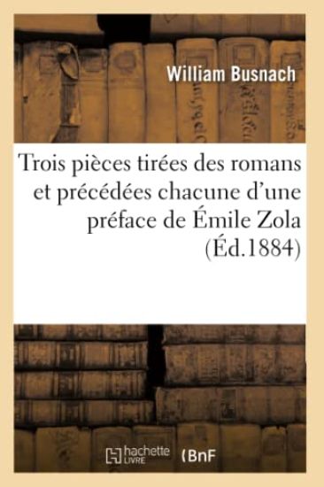 Trois Pièces Tirées Des Romans Et Précédées Chacune d'Une Préface de Émile Zola (Éd.1884)