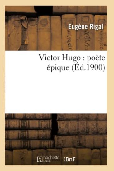 Victor Hugo: Poète Épique (Éd.1900)