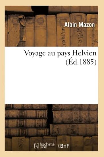 Voyage Au Pays Helvien (Éd.1885)