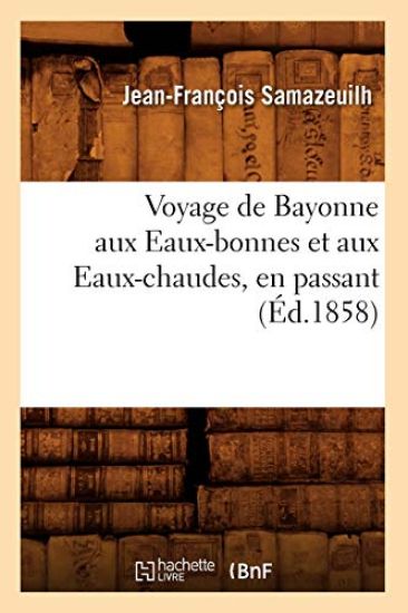 Voyage de Bayonne Aux Eaux-Bonnes Et Aux Eaux-Chaudes, En Passant (Éd.1858)