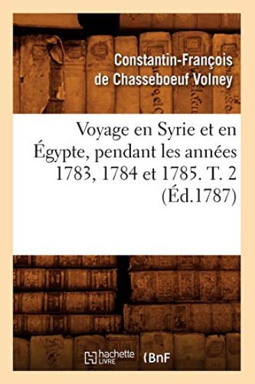 Voyage En Syrie Et En Égypte, Pendant Les Années 1783, 1784 Et 1785. T. 2 (Éd.1787)