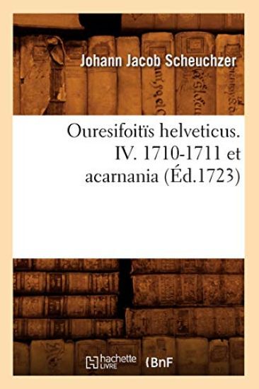 Ouresifoitïs Helveticus. IV. 1710-1711 Et Acarnania (Éd.1723)
