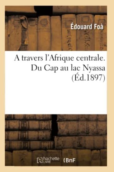 A Travers l'Afrique Centrale. Du Cap Au Lac Nyassa (Éd.1897)
