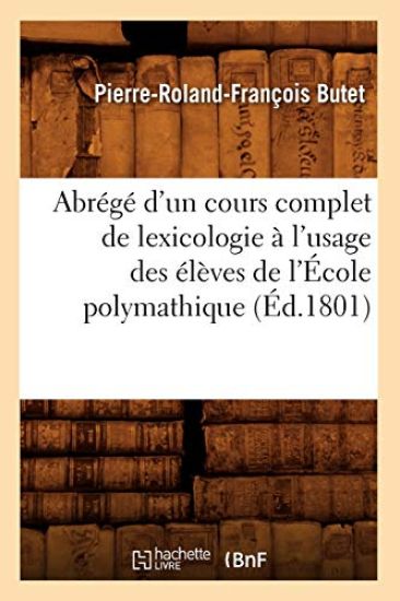 Abrégé d'Un Cours Complet de Lexicologie À l'Usage Des Élèves de l'École Polymathique (Éd.1801)