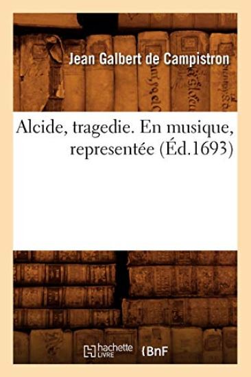 Alcide, Tragedie. En Musique, Representée (Éd.1693)