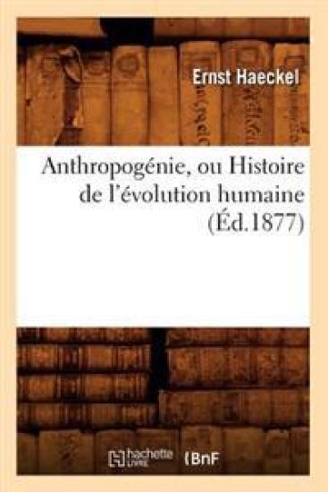 Anthropogénie, Ou Histoire de l'Évolution Humaine (Éd.1877)