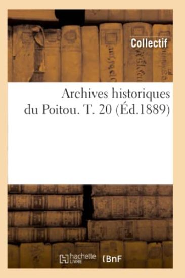 Archives Historiques Du Poitou. T. 20 (Éd.1889)