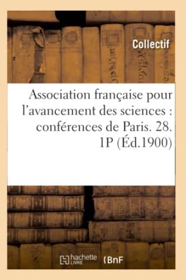 Association Française Pour l'Avancement Des Sciences: Conférences de Paris. 28. 1p (Éd.1900)