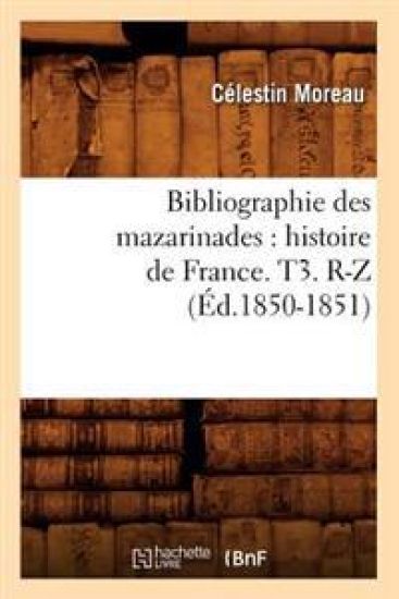 Bibliographie Des Mazarinades: Histoire de France. T3. R-Z (Éd.1850-1851)
