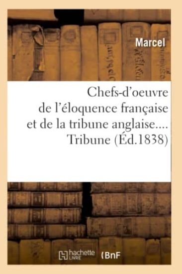 Chefs-d'Oeuvre de l'Éloquence Française Et de la Tribune Anglaise. Tribune (Éd.1838)