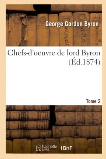 Chefs-d'Oeuvre de Lord Byron. Tome 2 (Éd.1874)