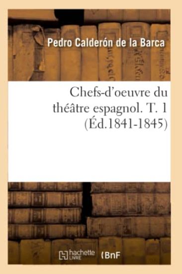 Chefs-d'Oeuvre Du Théâtre Espagnol. T. 1 (Éd.1841-1845)