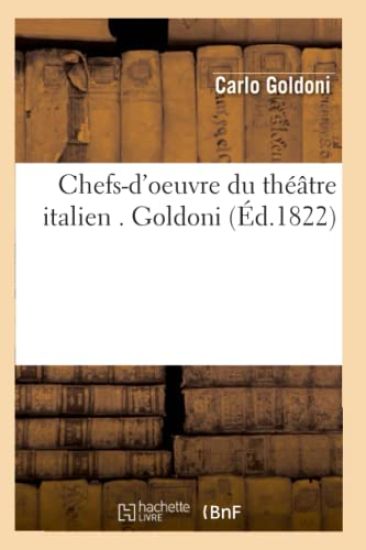 Chefs-d'Oeuvre Du Théâtre Italien . Goldoni (Éd.1822)