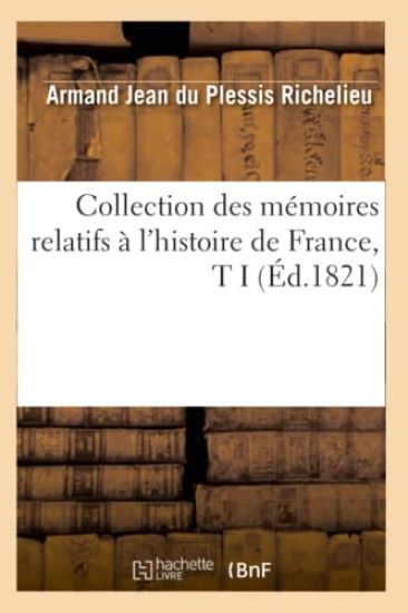 Collection Des Mémoires Relatifs À l'Histoire de France, T I (Éd.1821)