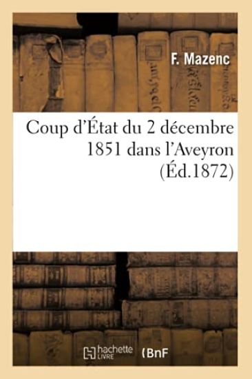 Coup d'État Du 2 Décembre 1851 Dans l'Aveyron, (Éd.1872)