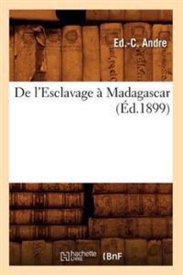 de l'Esclavage À Madagascar, (Éd.1899)