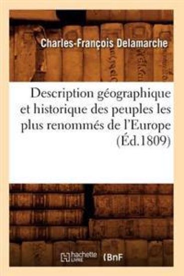 Description Géographique Et Historique Des Peuples Les Plus Renommés de l'Europe (Éd.1809)