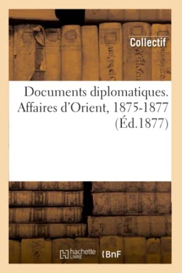 Documents Diplomatiques. Affaires d'Orient, 1875-1877 (Éd.1877)