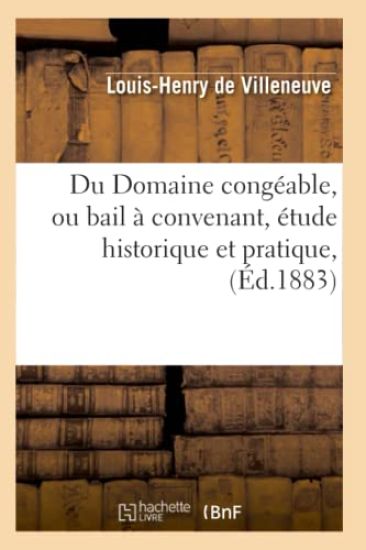 Du Domaine Congéable, Ou Bail À Convenant, Étude Historique Et Pratique, (Éd.1883)