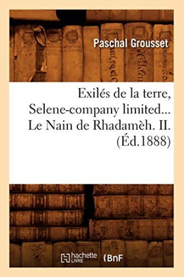 Les Exilés de la Terre. I. Le Nain de Rhadamèh. II. Les Naufragés de l'Espace (Éd.1888)