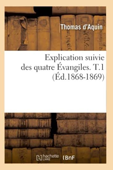 Explication Suivie Des Quatre Évangiles. T.1 (Éd.1868-1869)