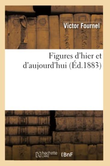 Figures d'Hier Et d'Aujourd'hui (Éd.1883)