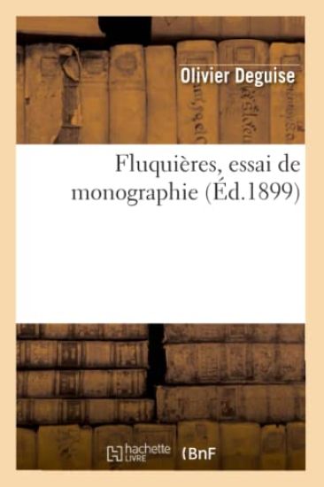Fluquières, Essai de Monographie, (Éd.1899)
